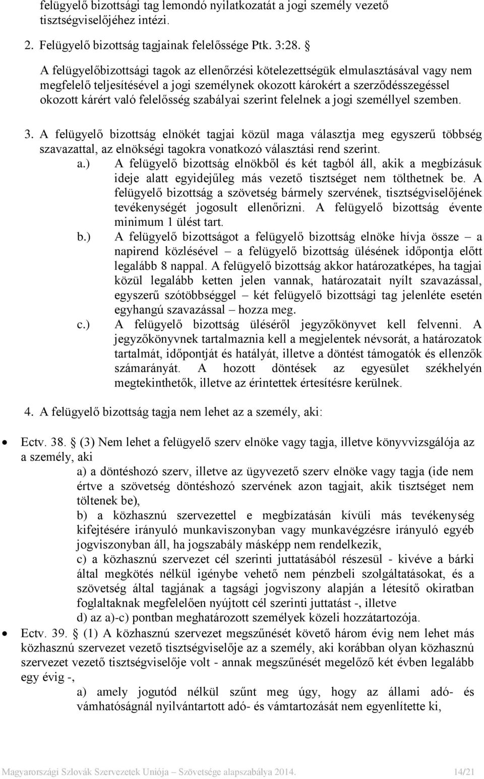 szabályai szerint felelnek a jogi személlyel szemben. 3.