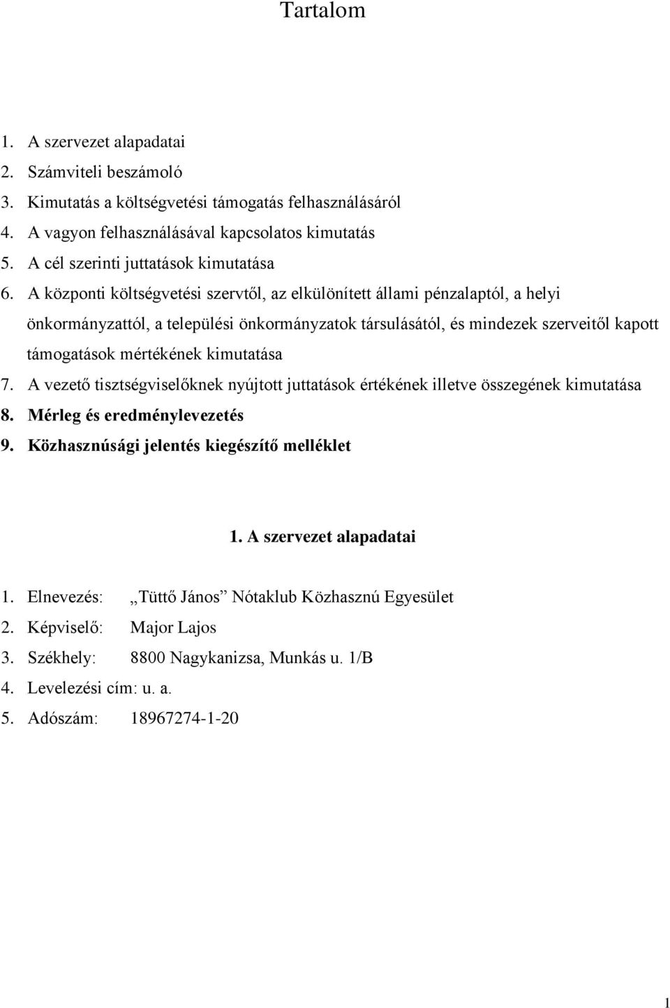 A központi költségvetési szervtől, az elkülönített állami pénzalaptól, a helyi önkormányzattól, a települési önkormányzatok társulásától, és mindezek szerveitől kapott támogatások mértékének