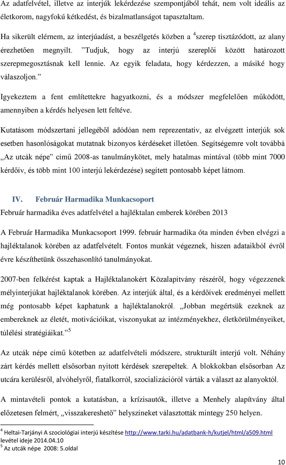 Az egyik feladata, hogy kérdezzen, a másiké hogy válaszoljon. Igyekeztem a fent említettekre hagyatkozni, és a módszer megfelelően működött, amennyiben a kérdés helyesen lett feltéve.