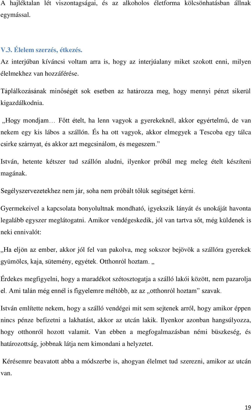 Táplálkozásának minőségét sok esetben az határozza meg, hogy mennyi pénzt sikerül kigazdálkodnia.