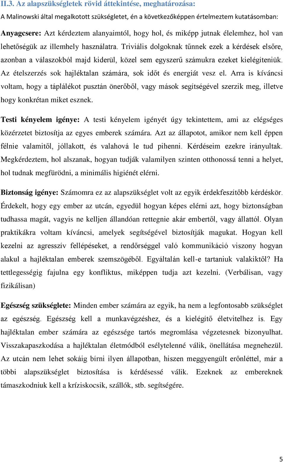 Triviális dolgoknak tűnnek ezek a kérdések elsőre, azonban a válaszokból majd kiderül, közel sem egyszerű számukra ezeket kielégíteniük.