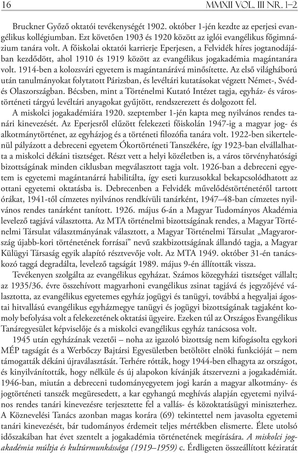 A főiskolai oktatói karrierje Eperjesen, a Felvidék híres jogtanodájában kezdődött, ahol 1910 és 1919 között az evangélikus jogakadémia magántanára volt.