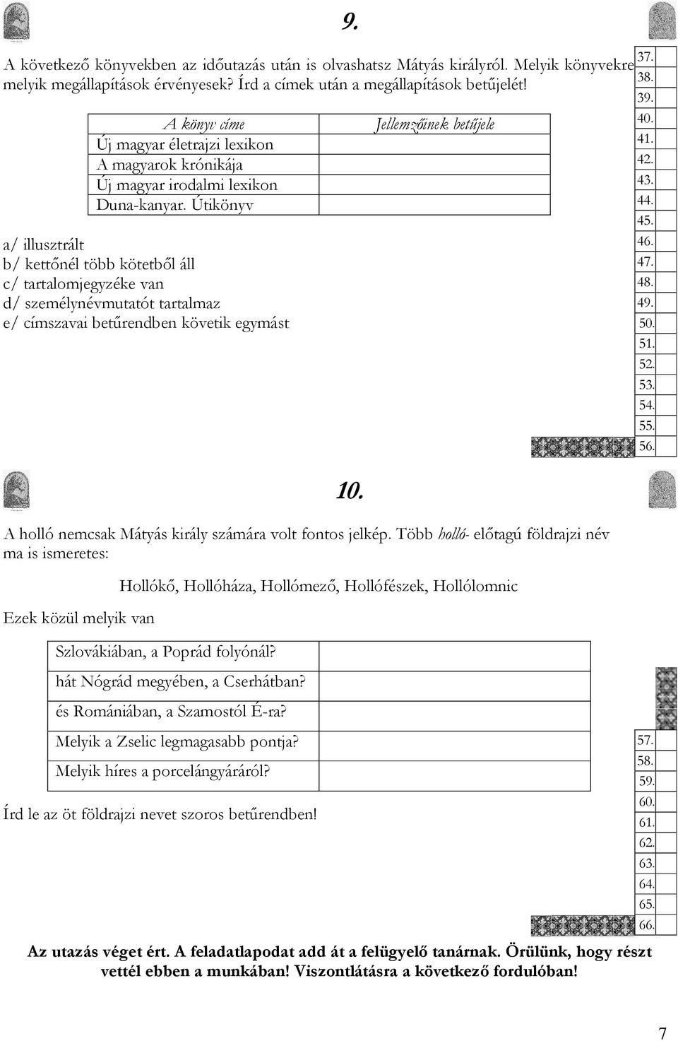 Útikönyv a/ illusztrált b/ kettőnél több kötetből áll c/ tartalomjegyzéke van d/ személynévmutatót tartalmaz e/ címszavai betűrendben követik egymást 9. 10.