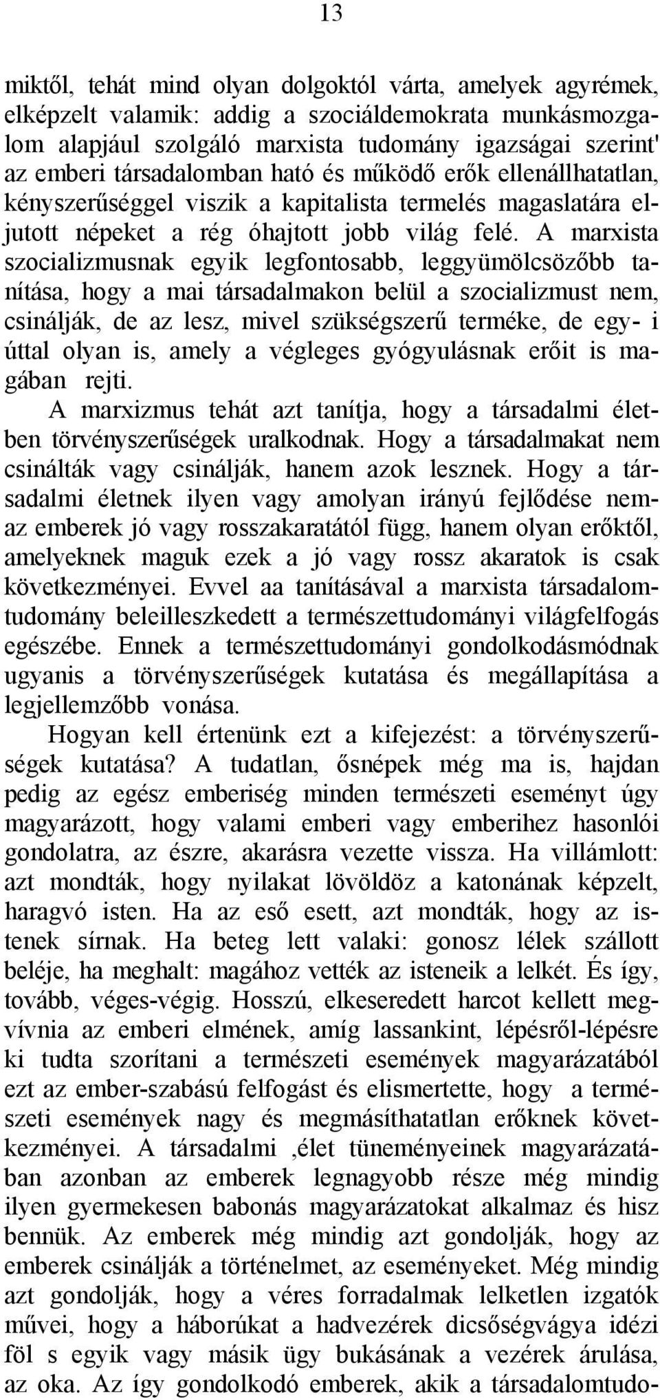 A marxista szocializmusnak egyik legfontosabb, leggyümölcsözőbb tanítása, hogy a mai társadalmakon belül a szocializmust nem, csinálják, de az lesz, mivel szükségszerű terméke, de egy- i úttal olyan