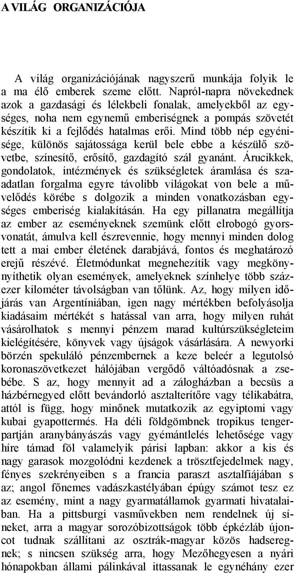 Mind több nép egyénisége, különös sajátossága kerül bele ebbe a készülő szövetbe, színesítő, erősítő, gazdagító szál gyanánt.