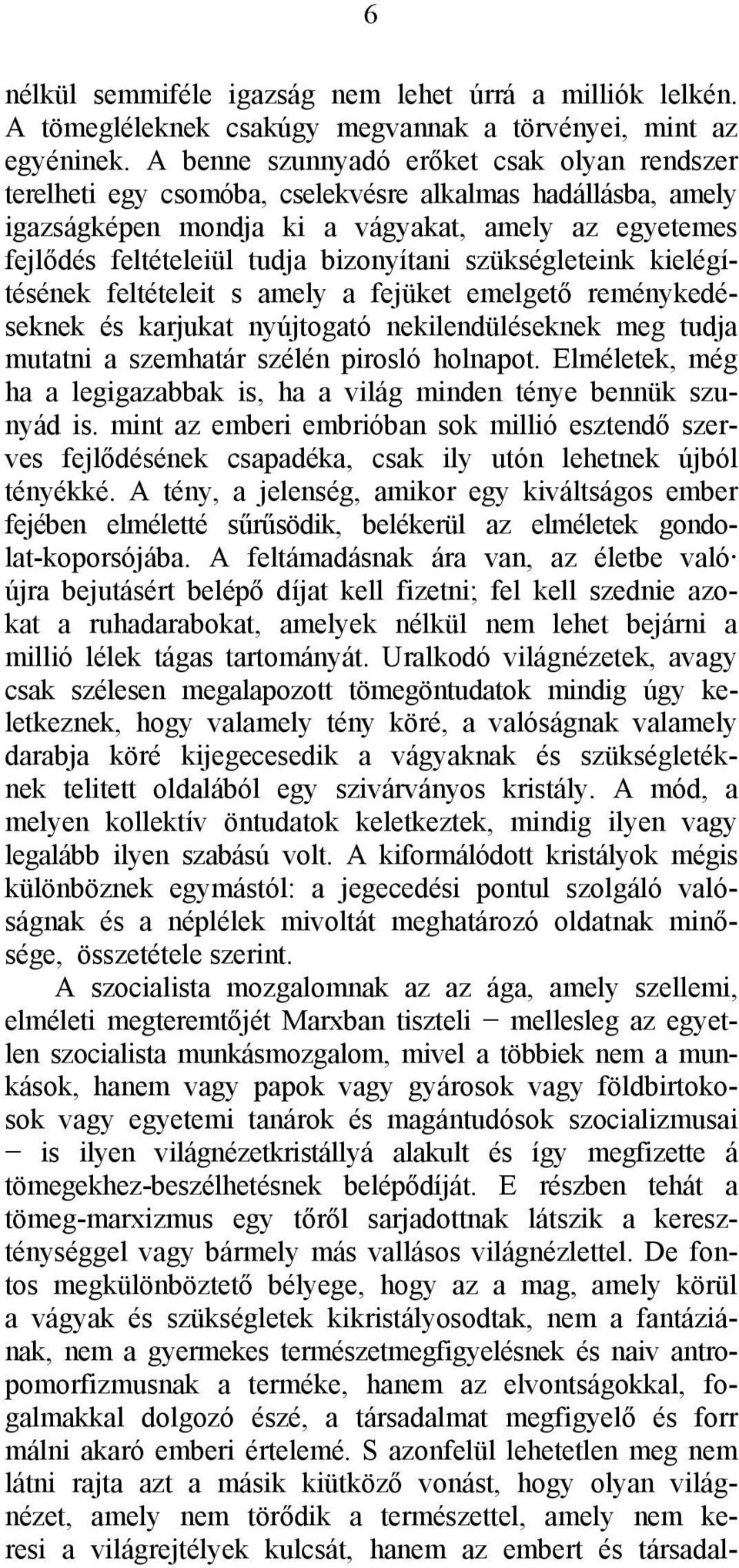 bizonyítani szükségleteink kielégítésének feltételeit s amely a fejüket emelgető reménykedéseknek és karjukat nyújtogató nekilendüléseknek meg tudja mutatni a szemhatár szélén pirosló holnapot.