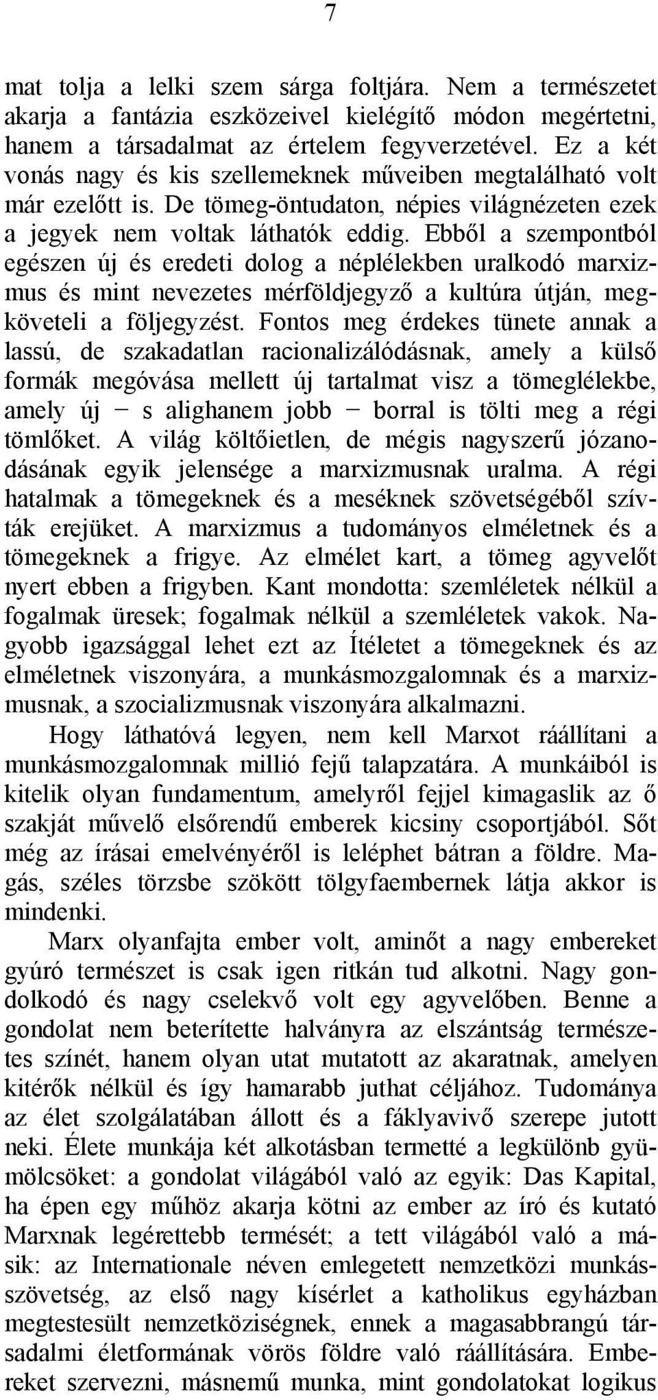 Ebből a szempontból egészen új és eredeti dolog a néplélekben uralkodó marxizmus és mint nevezetes mérföldjegyző a kultúra útján, megköveteli a följegyzést.