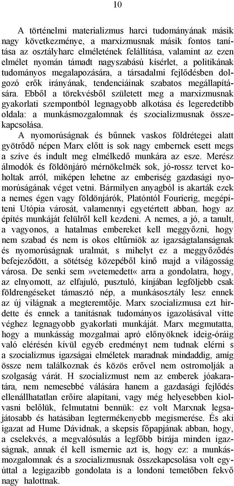 Ebből a törekvésből született meg a marxizmusnak gyakorlati szempontból legnagyobb alkotása és legeredetibb oldala: a munkásmozgalomnak és szocializmusnak összekapcsolása.