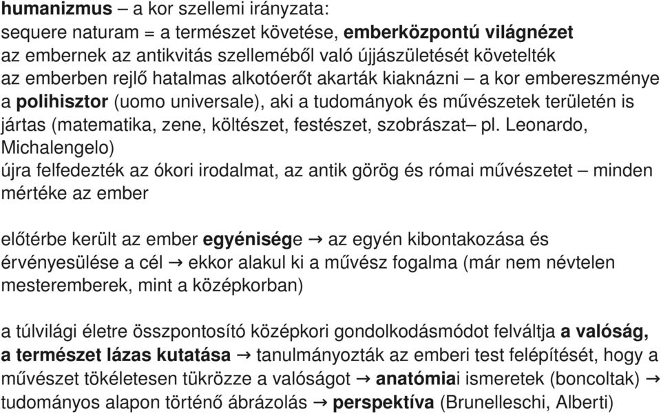 leonardo, Michalengelo) újrafelfedeztékazókoriirodalmat,azantikgörögésrómaiművészetet minden mértékeazember előtérbekerültazemberegyénisége azegyénkibontakozásaés érvényesüléseacél