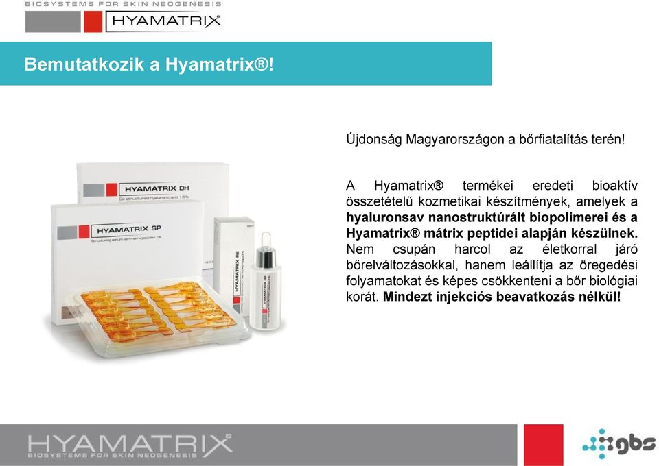 nanostruktúrált biopolimerei és a Hyamatrix mátrix peptidei alapján készülnek.