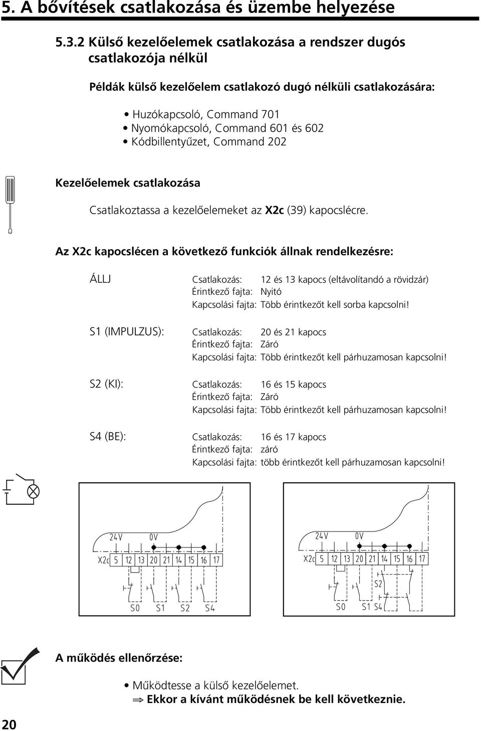 Kódbillentyızet, Command 202 KezelŒelemek csatlakozása Csatlakoztassa a kezelœelemeket az X2c (39) kapocslécre.