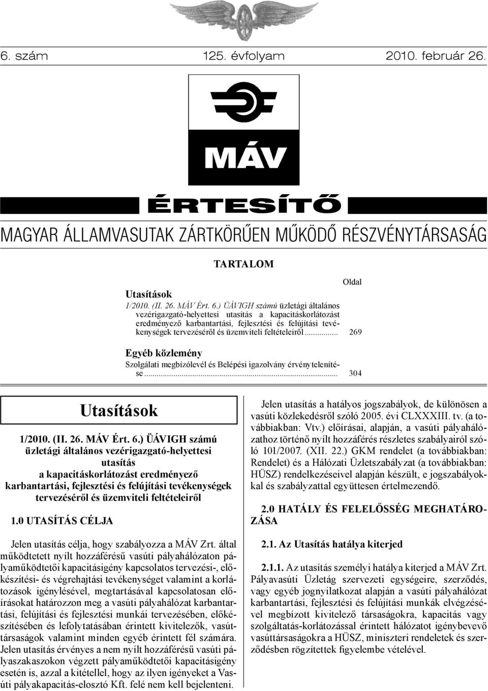 .. Oldal 269 Egyéb közlemény Szolgálati megbízólevél és Belépési igazolvány érvénytelenítése... 304 Utasítások 1/2010. (II. 26. MÁV Ért. 6.