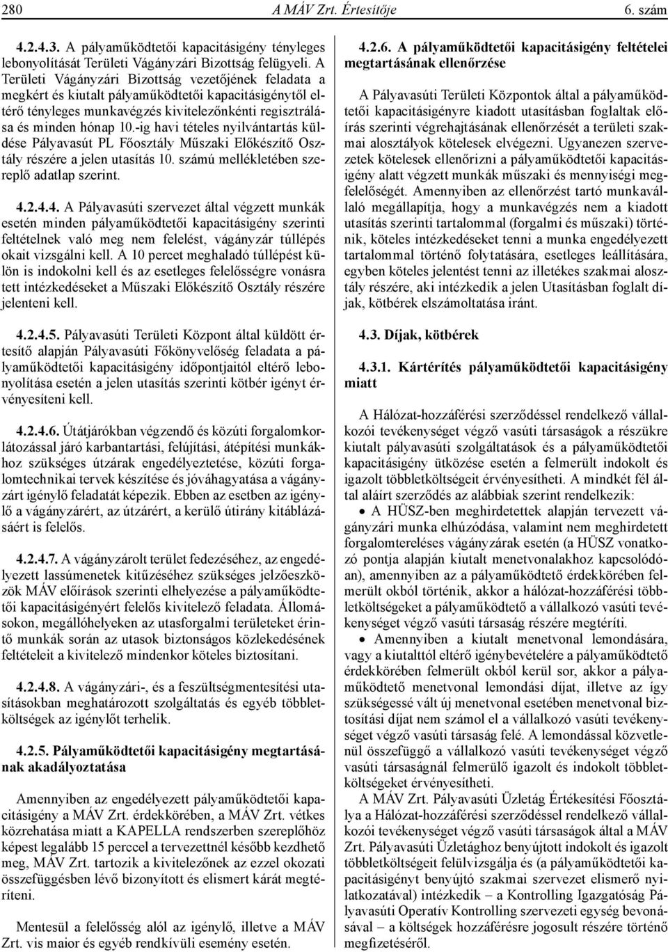 -ig havi tételes nyilvántartás küldése Pályavasút PL Főosztály Műszaki Előkészítő Osztály részére a jelen utasítás 10. számú mellékletében szereplő adatlap szerint. 4.