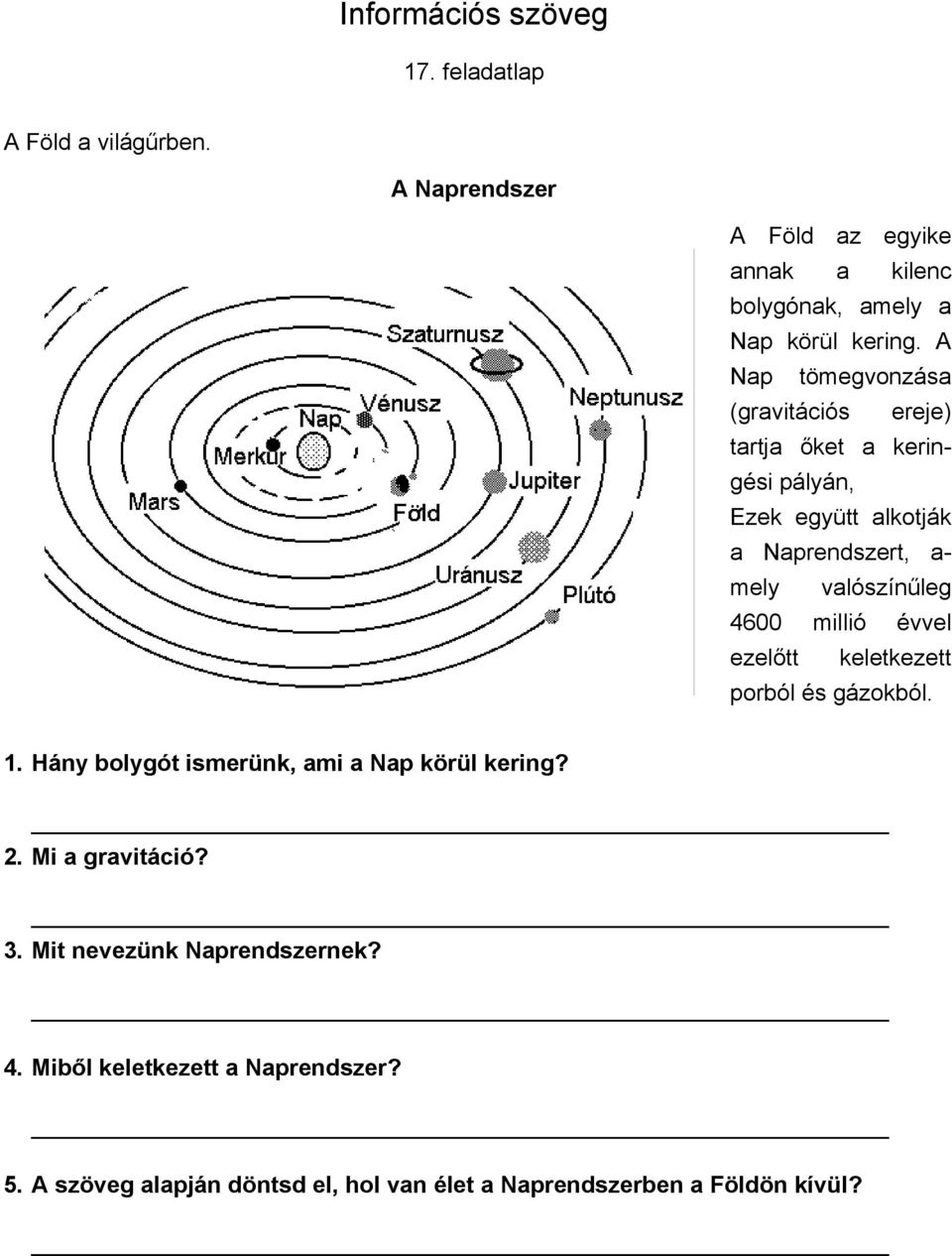 4600 millió évvel ezelőtt keletkezett porból és gázokból. 1. Hány bolygót ismerünk, ami a Nap körül kering? 2. Mi a gravitáció? 3.