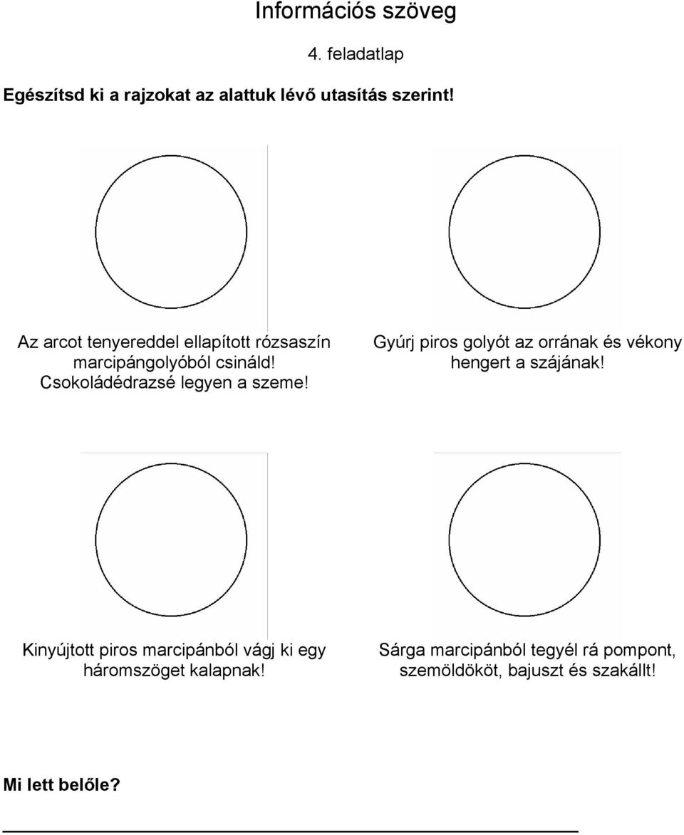 Csokoládédrazsé legyen a szeme! Gyúrj piros golyót az orrának és vékony hengert a szájának!