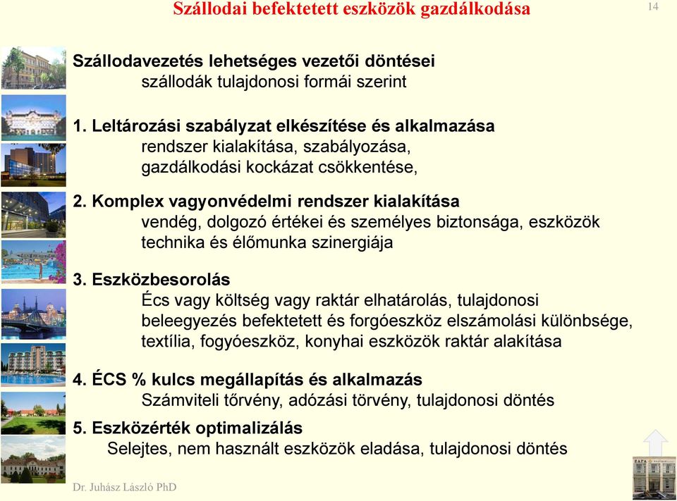 Komplex vagyonvédelmi rendszer kialakítása vendég, dolgozó értékei és személyes biztonsága, eszközök technika és élőmunka szinergiája 3.