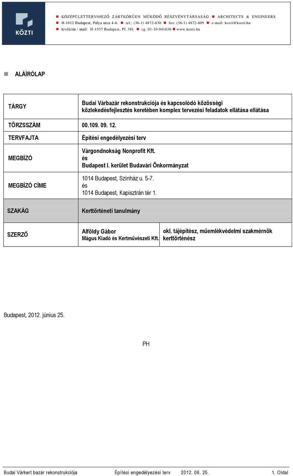 hu ALÁÍRÓLAP TÁRGY Budai Várbazár rekonstrukciója és kapcsolódó közösségi közlekedésfejlesztés keretében komplex tervezési feladatok ellátása ellátása TÖRZSSZÁM 00.109. 09. 12.