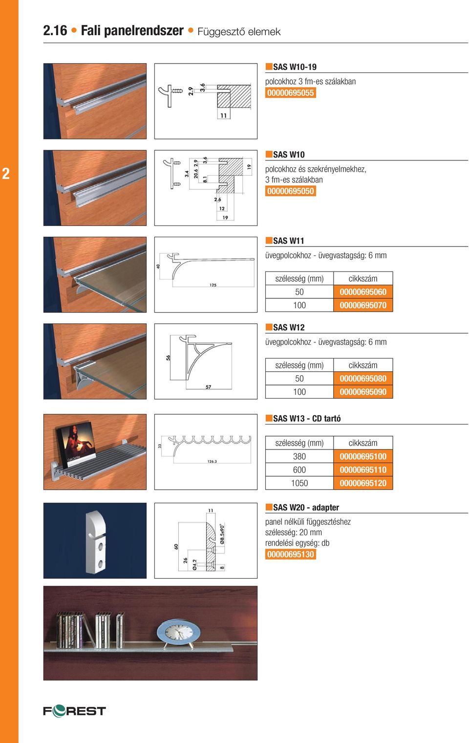 üvegpolcokhoz - üvegvastagság: 6 mm szélesség (mm) cikkszám 50 00000695080 100 00000695090 nsas W13 - CD tartó szélesség (mm) cikkszám