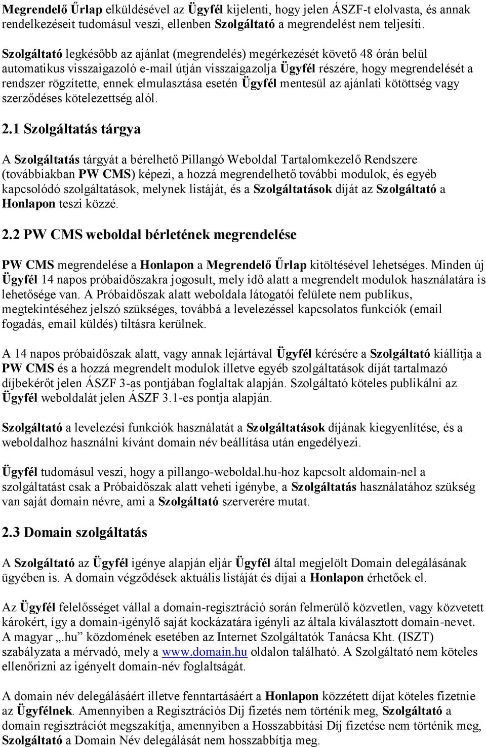 elmulasztása esetén Ügyfél mentesül az ajánlati kötöttség vagy szerződéses kötelezettség alól. 2.