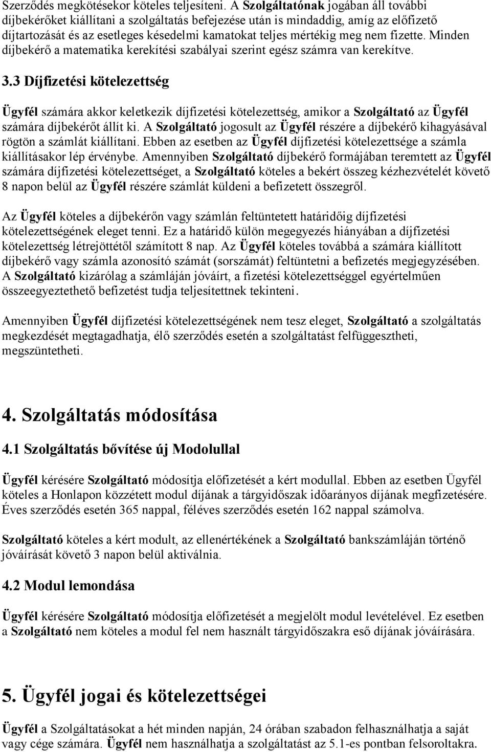 fizette. Minden díjbekérő a matematika kerekítési szabályai szerint egész számra van kerekítve. 3.