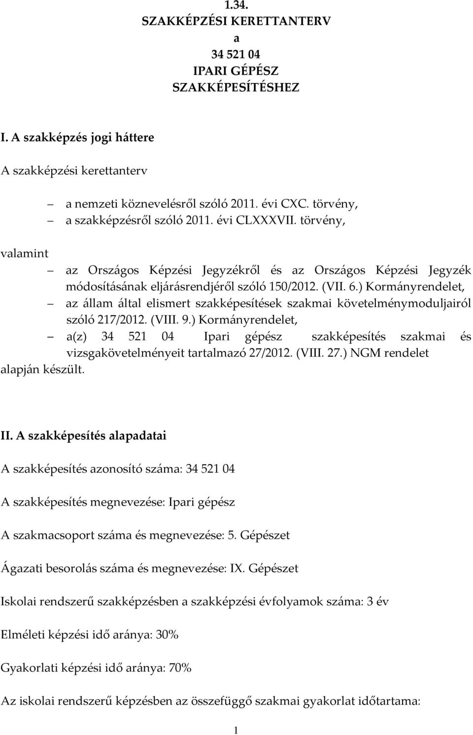 ) Kormányrendelet, az állam által elismert szakképesítések szakmai követelménymoduljairól szóló 217/2012. (VIII. 9.