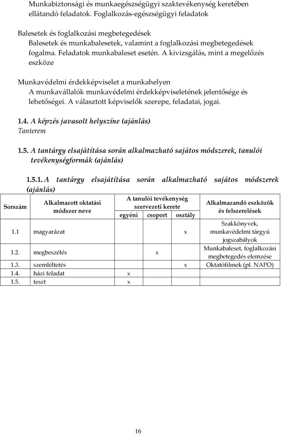 A kivizsgálás, mint a megelőzés eszköze Munkavédelmi érdekképviselet a munkahelyen A munkavállalók munkavédelmi érdekképviseletének jelentősége és lehetőségei.