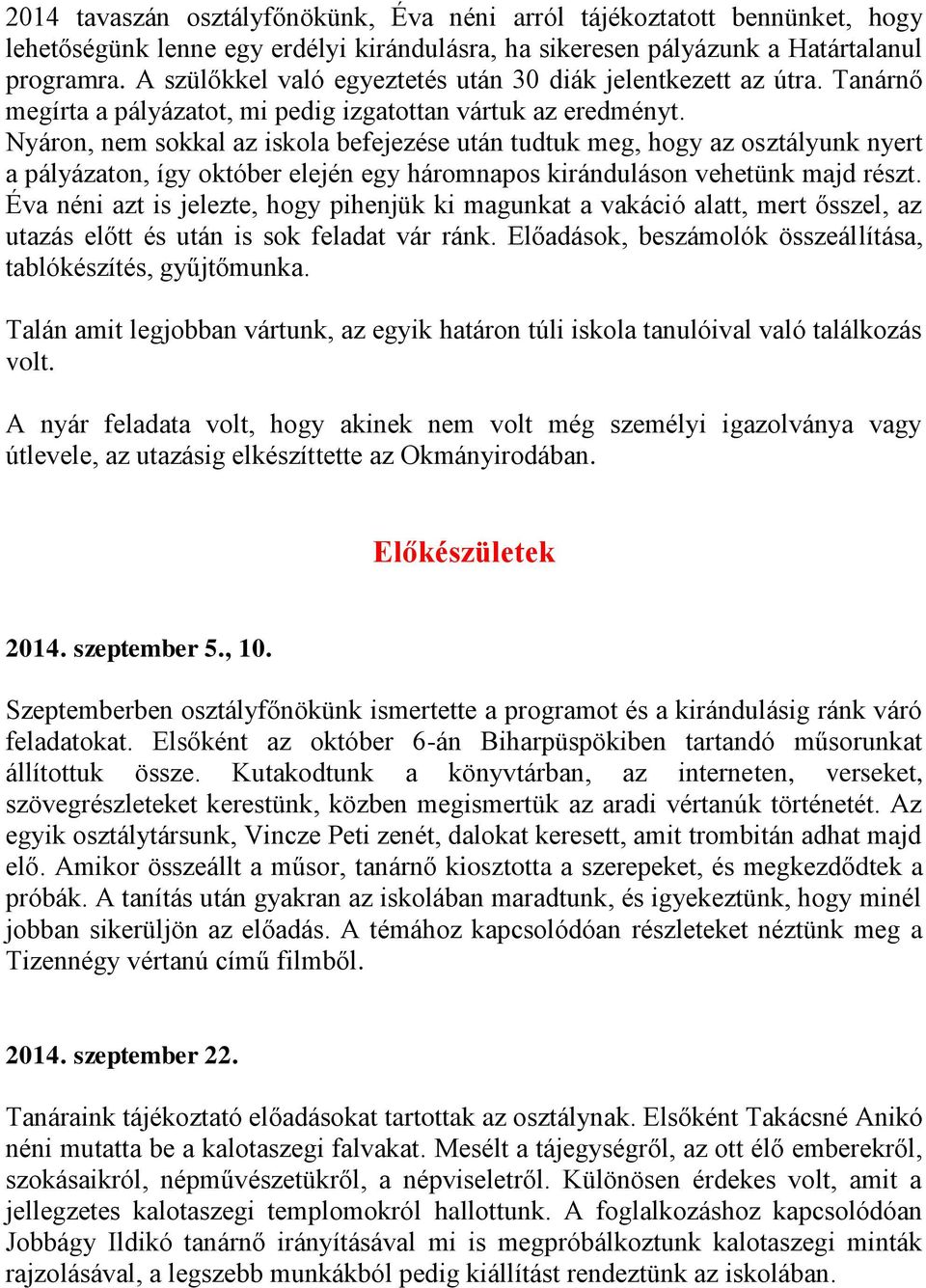 Nyáron, nem sokkal az iskola befejezése után tudtuk meg, hogy az osztályunk nyert a pályázaton, így október elején egy háromnapos kiránduláson vehetünk majd részt.