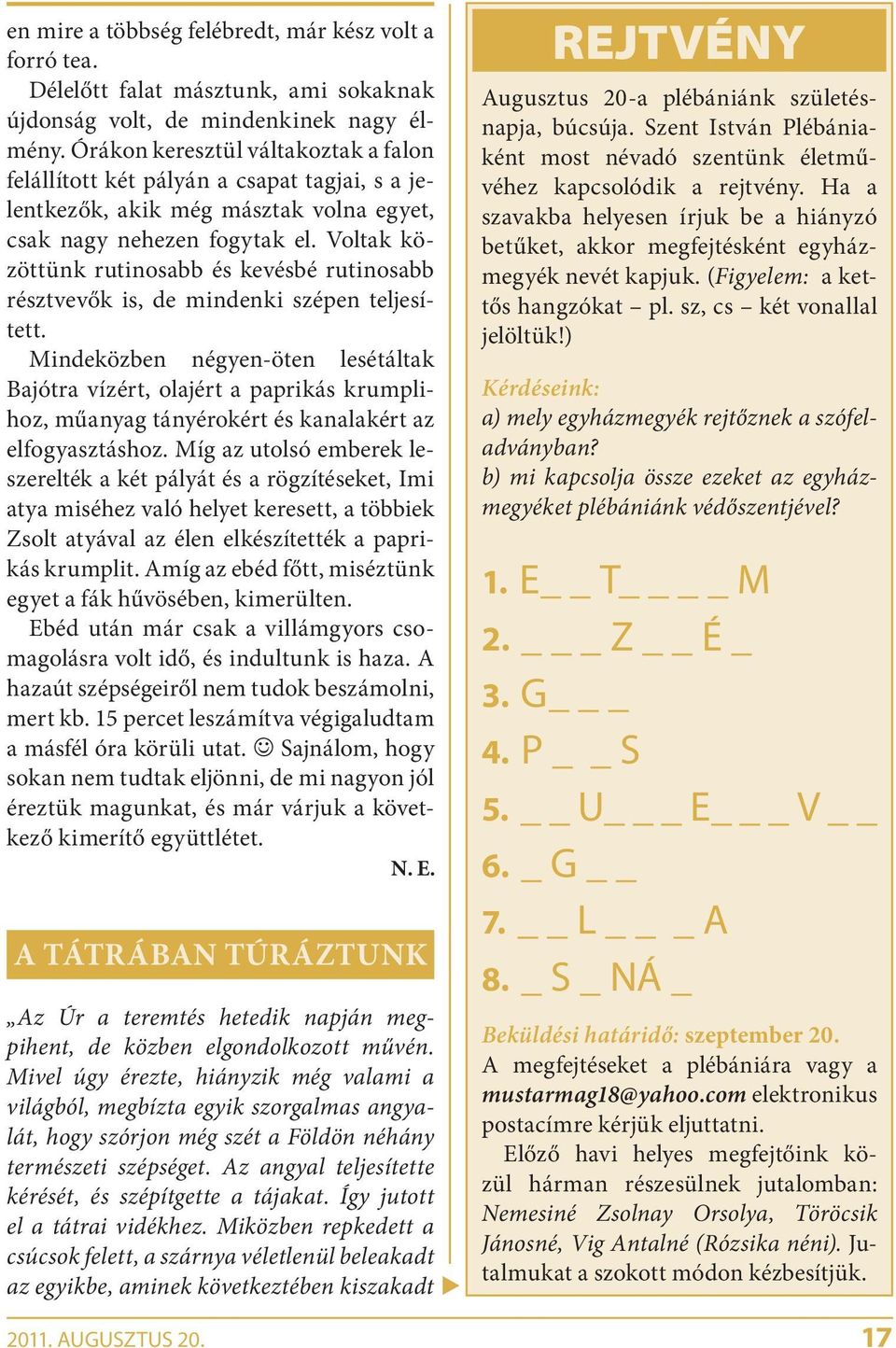 Voltak közöttünk rutinosabb és kevésbé rutinosabb résztvevők is, de mindenki szépen teljesített.