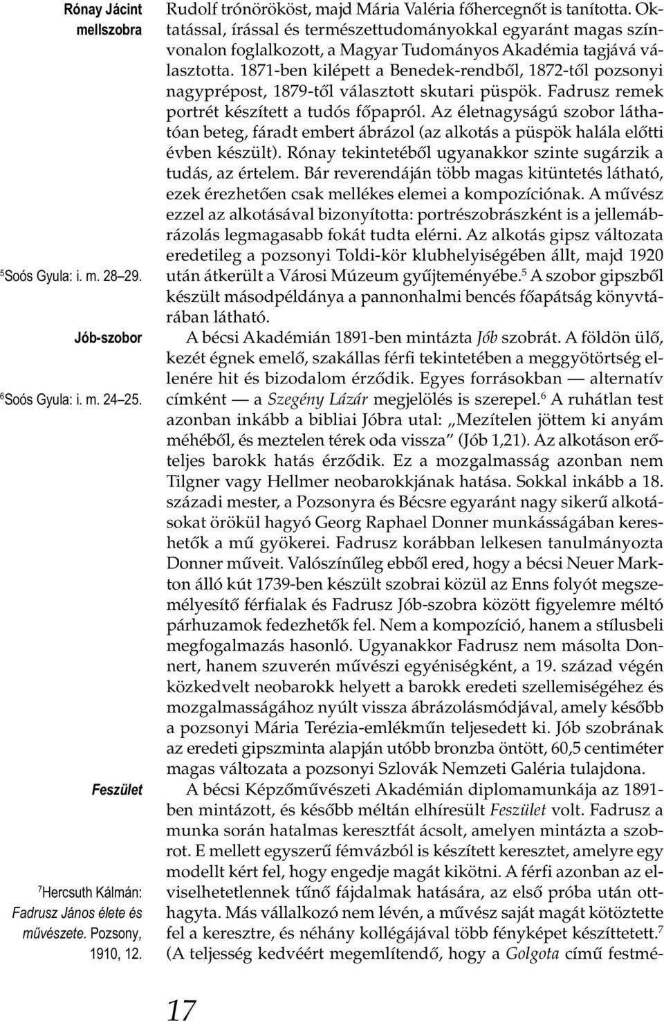 Oktatással, írással és természettudományokkal egyaránt magas színvonalon foglalkozott, a Magyar Tudományos Akadémia tagjává választotta.