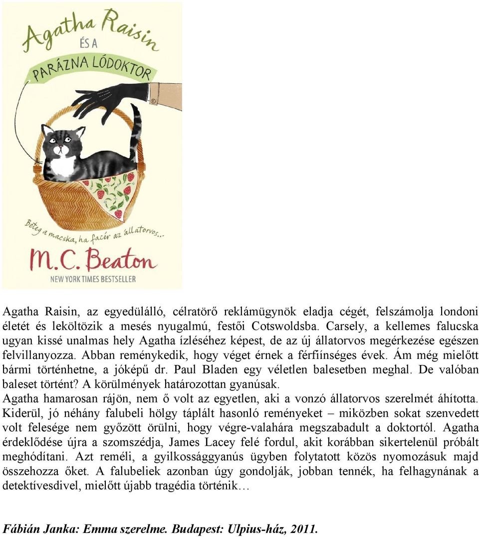 Ám még mielőtt bármi történhetne, a jóképű dr. Paul Bladen egy véletlen balesetben meghal. De valóban baleset történt? A körülmények határozottan gyanúsak.