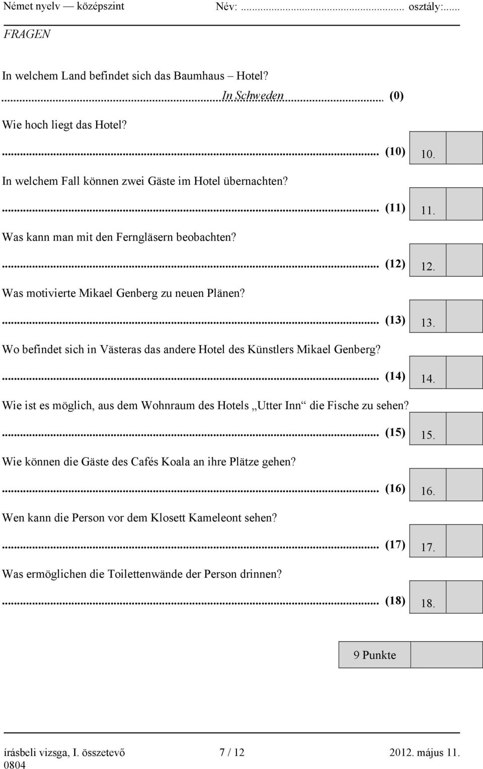 Wo befindet sich in Västeras das andere Hotel des Künstlers Mikael Genberg?... (14) 14. Wie ist es möglich, aus dem Wohnraum des Hotels Utter Inn die Fische zu sehen?... (15) 15.