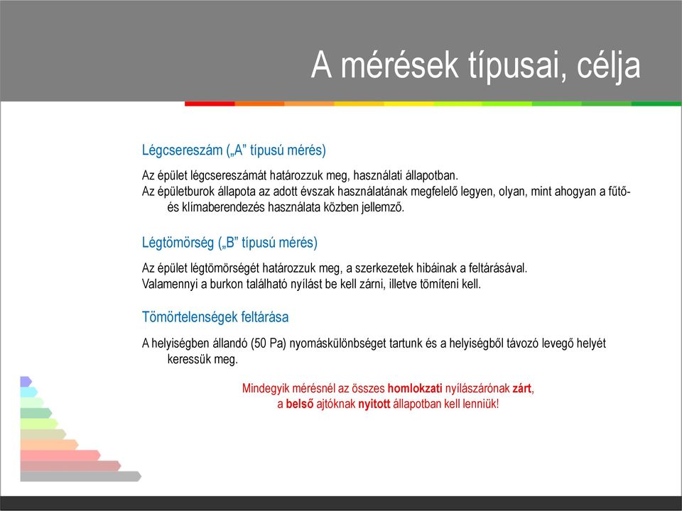 Légtömörség ( B típusú mérés) Az épület légtömörségét határozzuk meg, a szerkezetek hibáinak a feltárásával.