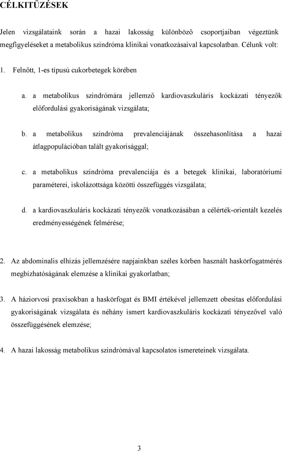 a metabolikus szindróma prevalenciájának összehasonlítása a hazai átlagpopulációban talált gyakorisággal; c.