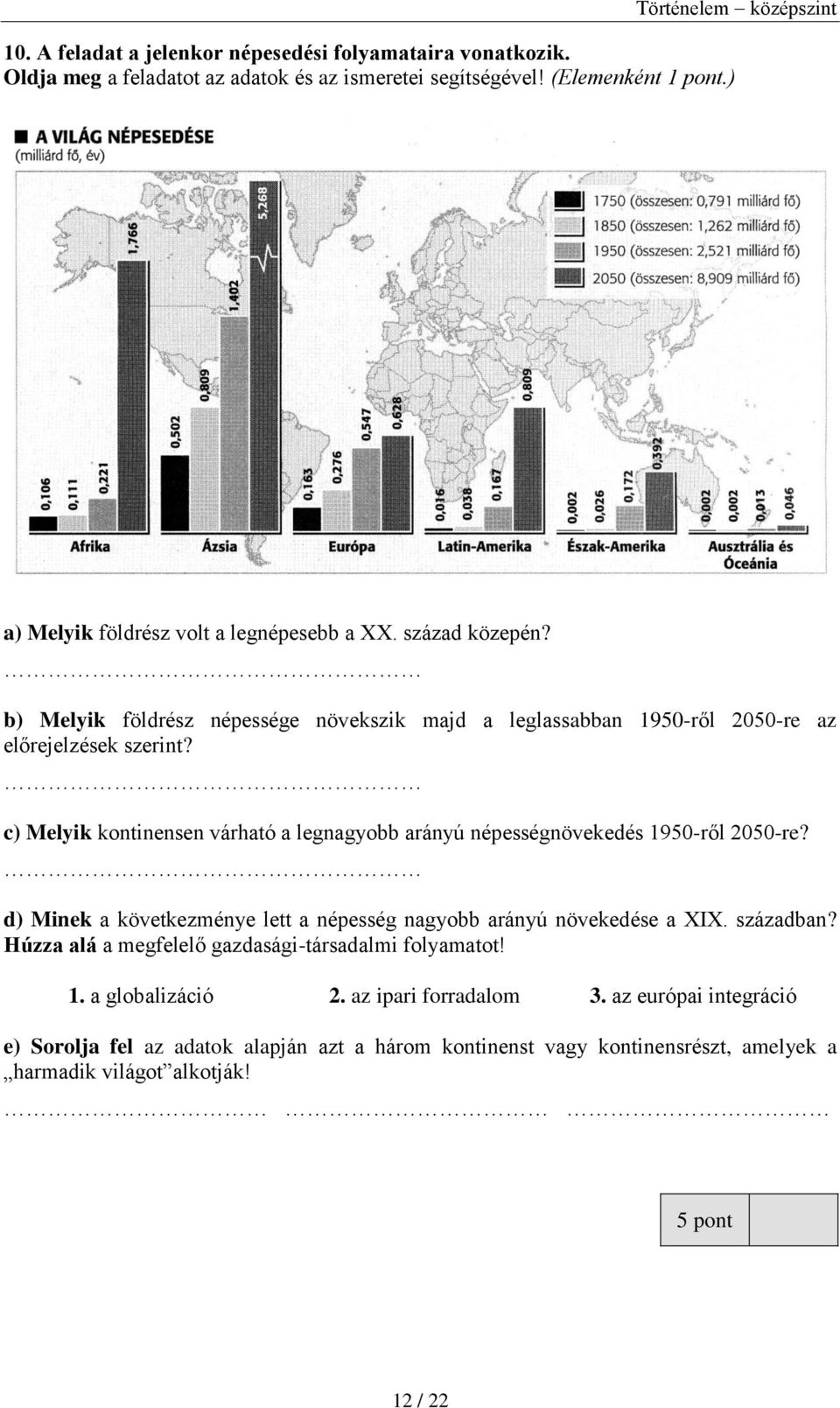 c) Melyik kontinensen várható a legnagyobb arányú népességnövekedés 1950-ről 2050-re? d) Minek a következménye lett a népesség nagyobb arányú növekedése a XIX. században?