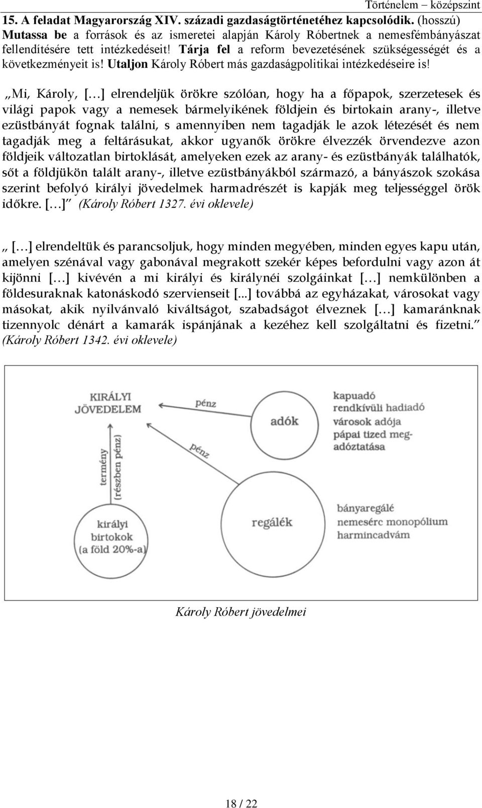 Mi, Károly, [ ] elrendeljük örökre szólóan, hogy ha a főpapok, szerzetesek és világi papok vagy a nemesek bármelyikének földjein és birtokain arany-, illetve ezüstbányát fognak találni, s amennyiben