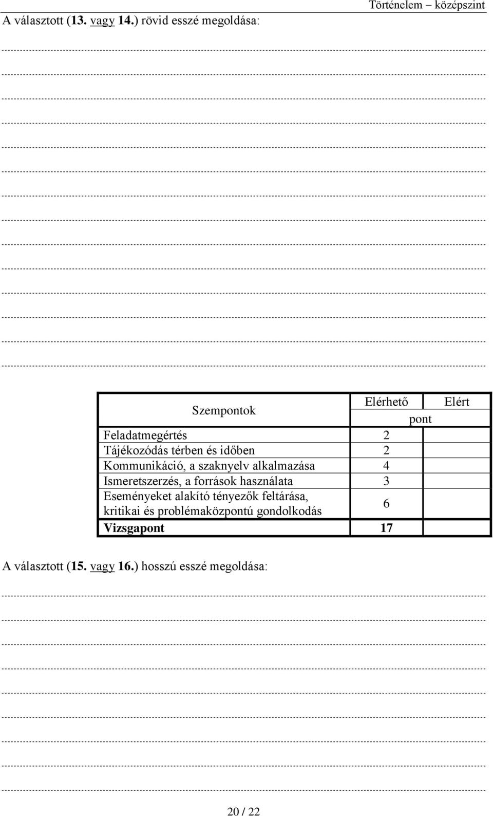 Tájékozódás térben és időben 2 Kommunikáció, a szaknyelv alkalmazása 4 Ismeretszerzés, a források