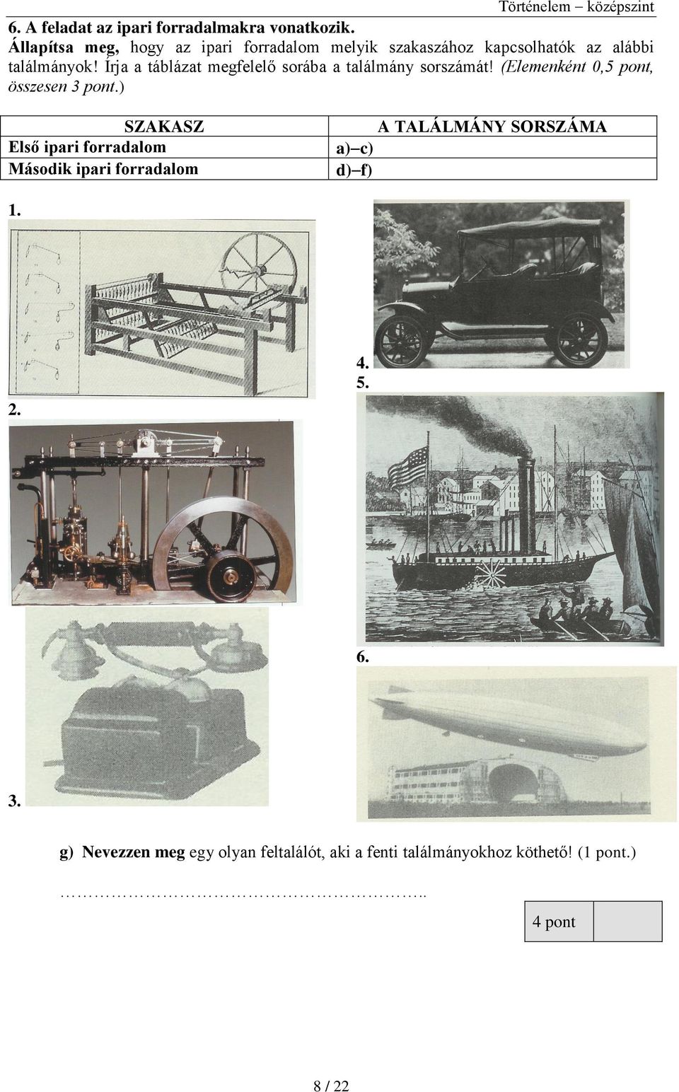 Írja a táblázat megfelelő sorába a találmány sorszámát! (Elemenként 0,5 pont, összesen 3 pont.