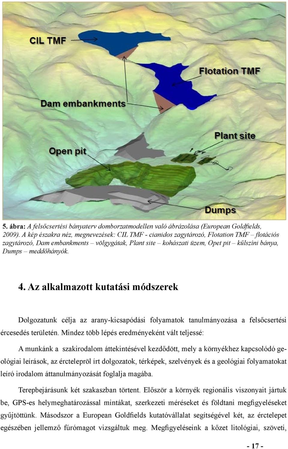 4. Az alkalmazott kutatási módszerek Dolgozatunk célja az arany-kicsapódási folyamatok tanulmányozása a felsőcsertési ércesedés területén.