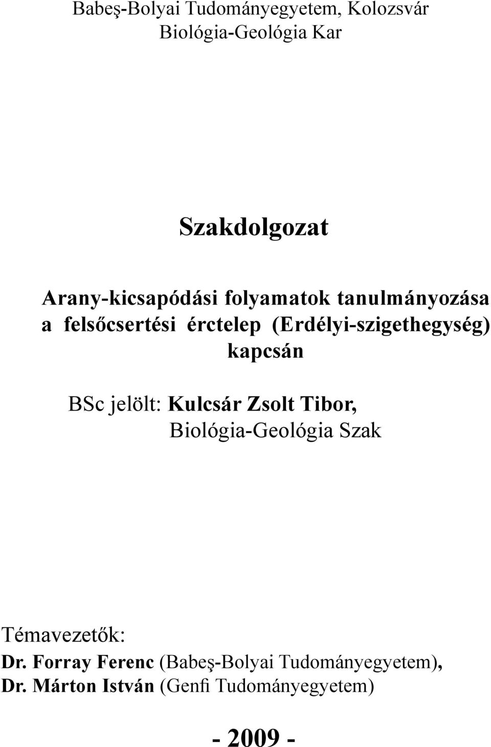 (Erdélyi-szigethegység) kapcsán BSc jelölt: Kulcsár Zsolt Tibor, Biológia-Geológia