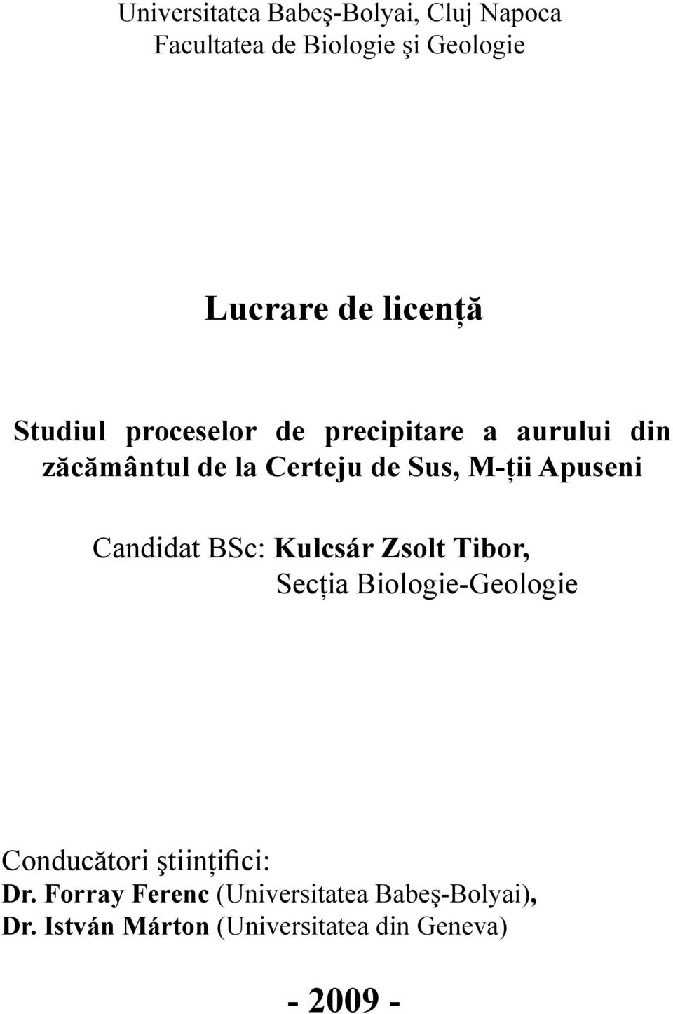 Apuseni Candidat BSc: Kulcsár Zsolt Tibor, Secţia Biologie-Geologie Conducători ştiinţifici: