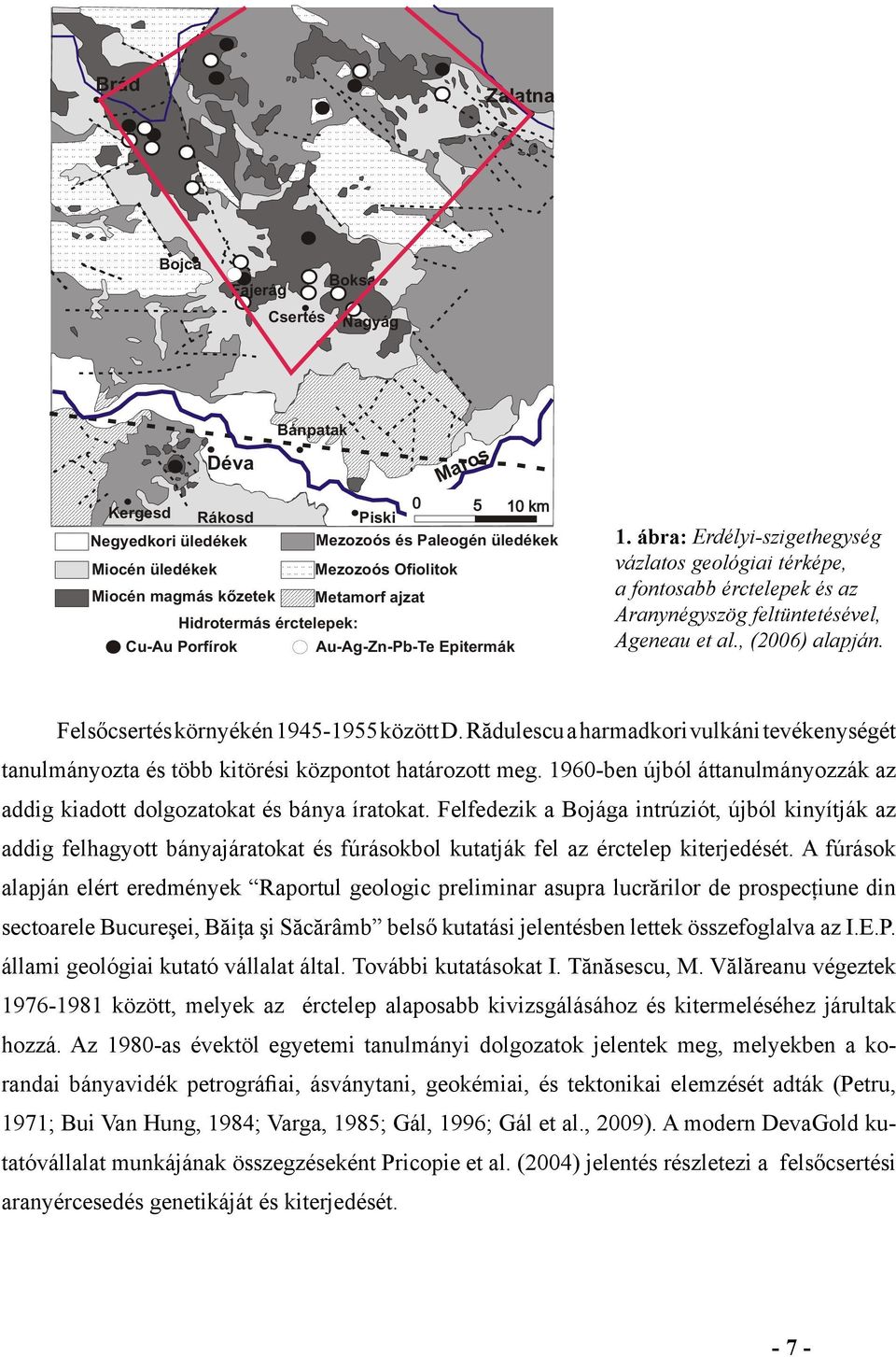 Felfedezik a Bojága intrúziót, újból kinyítják az addig felhagyott bányajáratokat és fúrásokbol kutatják fel az érctelep kiterjedését.