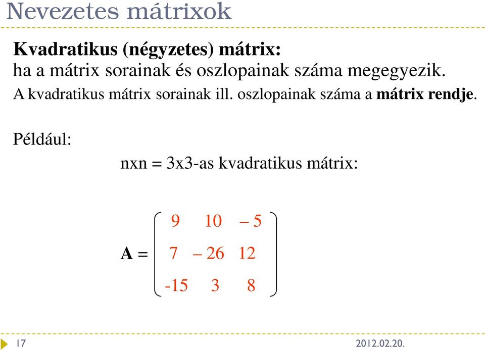 mátrix sorink ill oszlopink szám mátrix rendje Például: