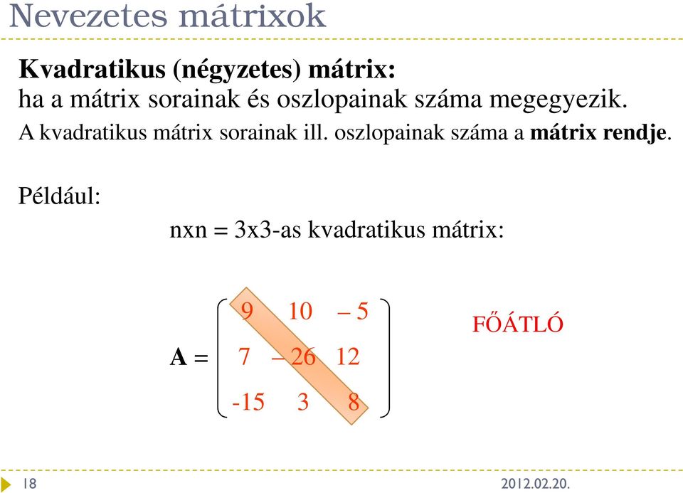 mátrix sorink ill oszlopink szám mátrix rendje Például: