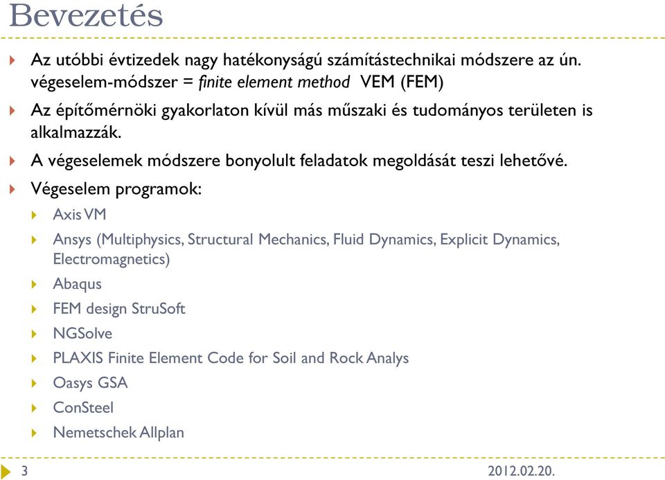 megoldását teszi lehetővé Végeselem progrmok: Axis VM Ansys (Multiphysics, Structurl Mechnics, Fluid Dynmics, Explicit Dynmics,