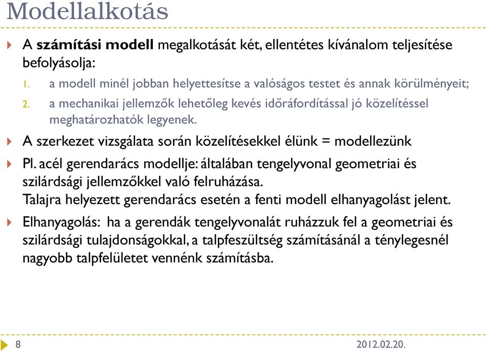 gerendrács modellje: áltlábn tengelyvonl geometrii és szilárdsági jellemzőkkel vló felruházás Tljr helyezett gerendrács esetén fenti modell elhnygolást jelent