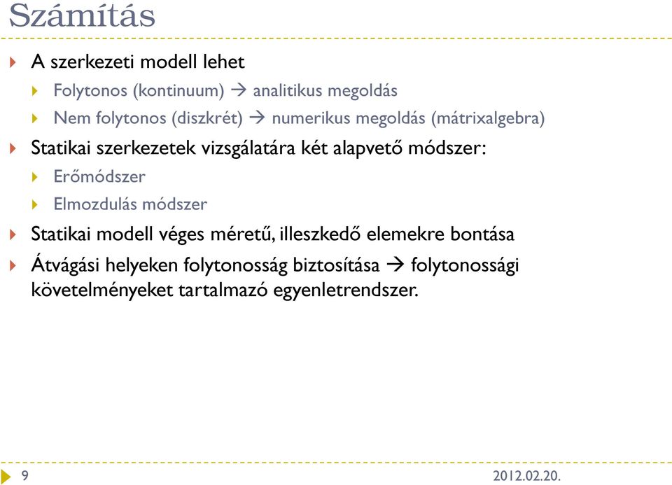 módszer: Erőmódszer Elmozdulás módszer Sttiki modell véges méretű, illeszkedő elemekre