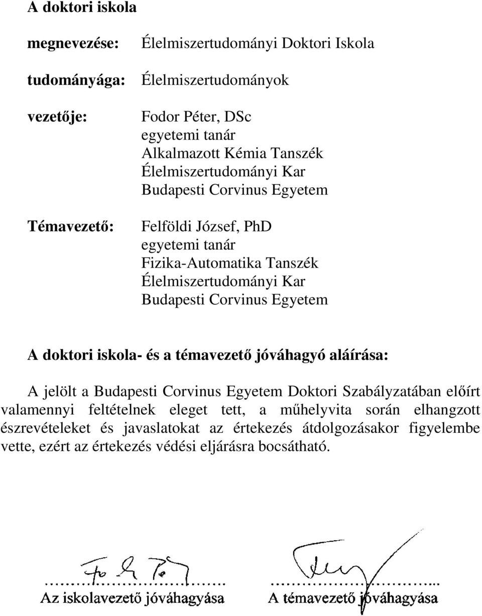 Budapesti Corvinus Egyetem A doktori iskola- és a témavezető jóváhagyó aláírása: A jelölt a Budapesti Corvinus Egyetem Doktori Szabályzatában előírt valamennyi
