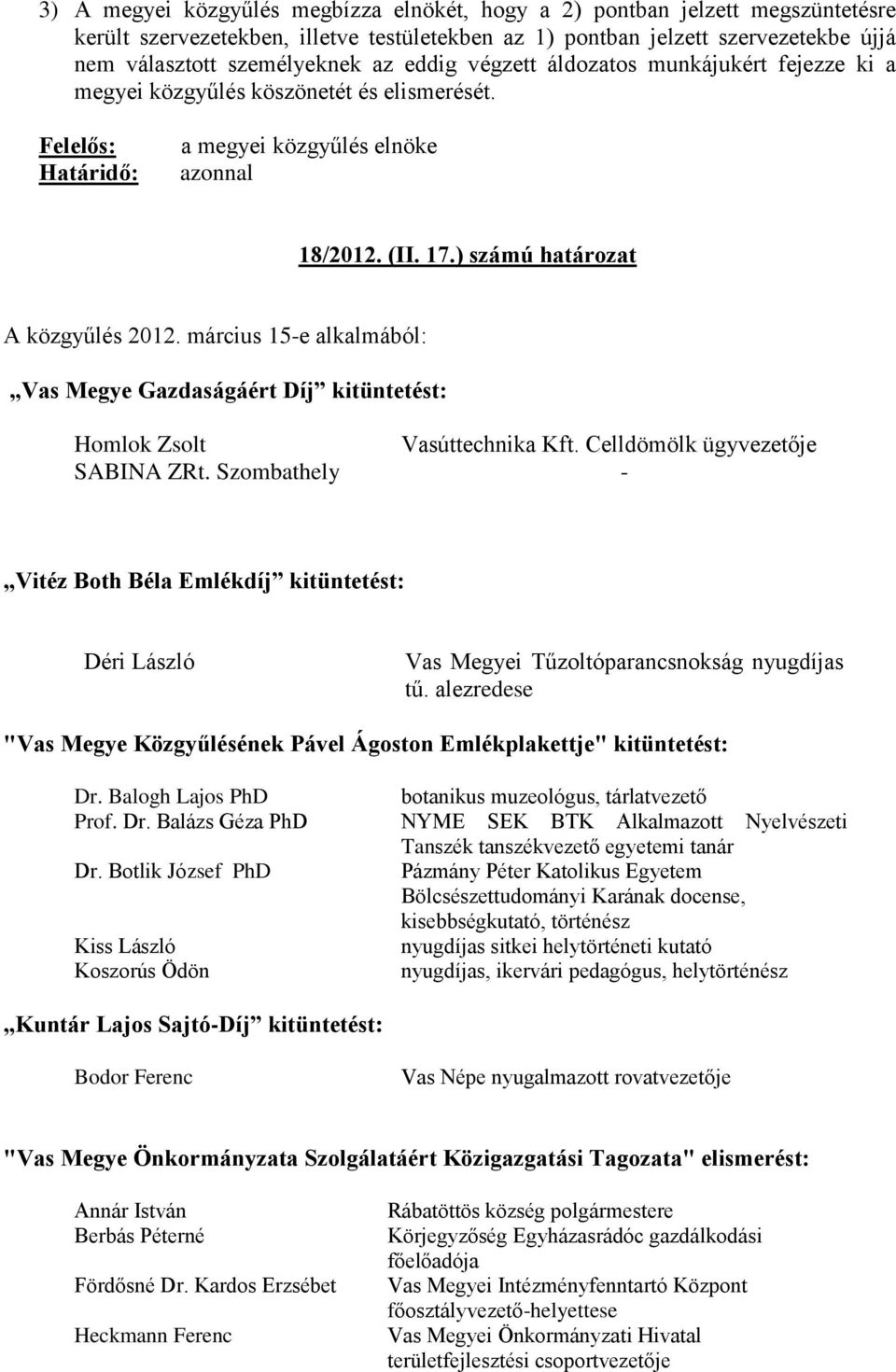 március 15-e alkalmából: Vas Megye Gazdaságáért Díj kitüntetést: Homlok Zsolt Vasúttechnika Kft. Celldömölk ügyvezetője SABINA ZRt.