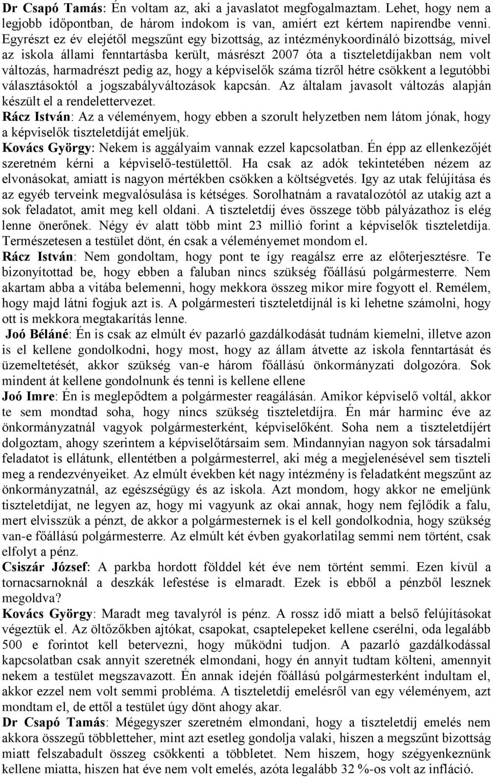 pedig az, hogy a képviselők száma tízről hétre csökkent a legutóbbi választásoktól a jogszabályváltozások kapcsán. Az általam javasolt változás alapján készült el a rendelettervezet.