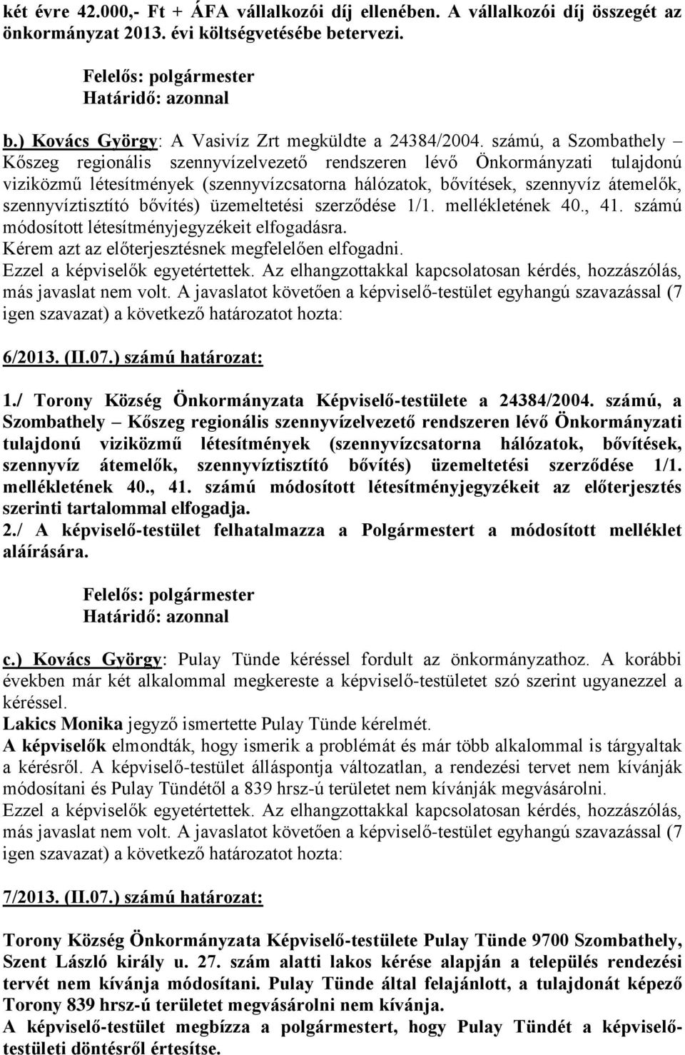 számú, a Szombathely Kőszeg regionális szennyvízelvezető rendszeren lévő Önkormányzati tulajdonú viziközmű létesítmények (szennyvízcsatorna hálózatok, bővítések, szennyvíz átemelők, szennyvíztisztító